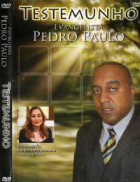 Testemunho - Evangelista Pedro Paulo -  ex-milionário