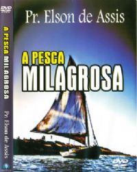 A Pesca Milagrosa - Pastor Elson de Assis