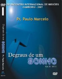 Degraus de um Sonho - Pastor Paulo Marcelo - GMUH 2007