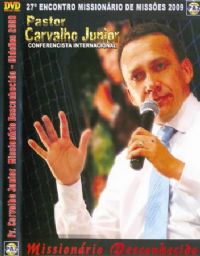 O Missionário Desconhecido - Pr Carvalho Junior- GMUH 2009