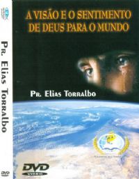 A Viso e o sentimente de Deus para o Mundo - Pr Elias Torralbo