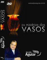 Os mistrios dos Vasos - Pastor Joo Aguiar