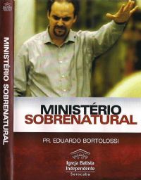 Ministrio Sobrenatural - Pastor Eduardo Bortolossi