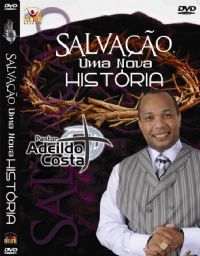 Salvação uma nova história - Pastor Adeildo Costa