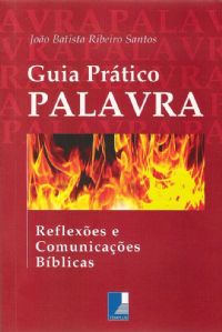 O Guia Prático PALAVRA:Reflexões e Comunicações Bíblicas -João Batista