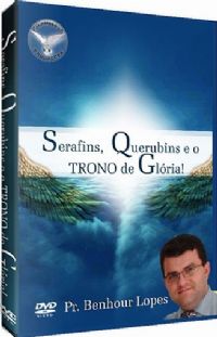 Serafins, Querubins e o Trono de Glria - Pastor Benhour Lopes
