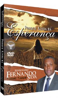 Porque Ainda Há Esperança - Missionário Fernando Silva