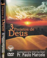 3 Projetos de Deus - Pastor Paulo Marcelo - Filadélfia Produções
