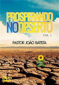 Prosperando no Deserto Vol. 1 - Pastor João Batista