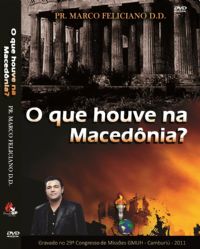O que houve na Macedônia? -  Pastor Marco Feliciano - GMUH 2011