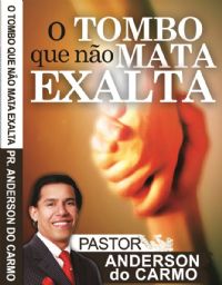 O Tombo que não Mata, Exalta - Pastor Anderson do Carmo
