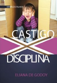 Série Pais e Filhos - Castigo X Disciplina - Eliana de Godoy - Livro
