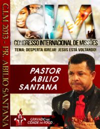C.I.M - Congresso Internacional de Missões 2013 - Pr Abílio Santana