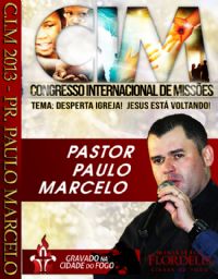 C.I.M - Congresso Internacional de Missões 2013 - Pastor Paulo Marcelo