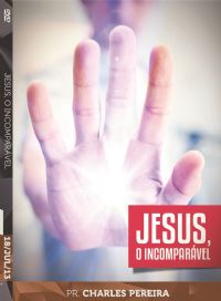 Jesus, o Incomparável - Pr. Charles Pereira - Luz da Vida