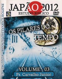 Os Pilares do Tempo - Estudo Bblico Vol. 3 - Japo 2012 - Pr Carvalho