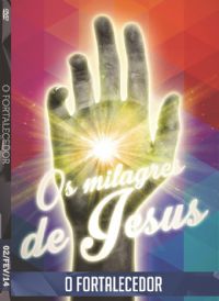 Os Milagres de Jesus - O Fortalecedor - Luz da Vida