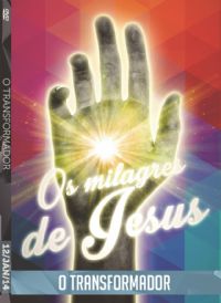 Os Milagres de Jesus - O Transformador - Luz da Vida