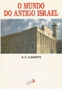 O Mundo do Antigo Israel - R. E. Clements