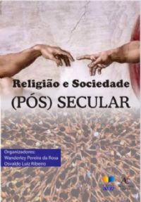 Religião e Sociedade -(Pós) Secular - Wanderley Pereira e Osvaldo Lui