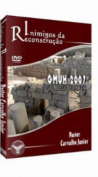 Inimigos da Reconstruo  - Pastor Carvalho Junior - GMUH 2007