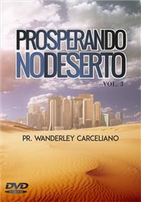 Prosperando no Deserto Vol. 3 - Pr. Wanderley Carceliano