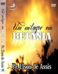 Um Milagre em Betnia - Pr Elson de Assis - 12  Fogo para o Brasil
