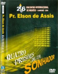 Quatro  Prisões de um Sonhador - Pastor Elson de Assis - GMUH 2008