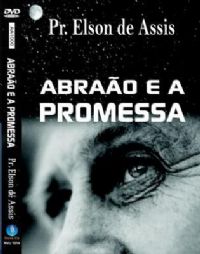 Abrãao e a Promessa - Pastor Elson de Assis